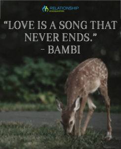 “Love is a song that never ends.” – Bambi